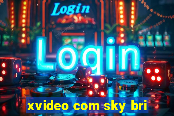 xvideo com sky bri